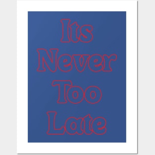 IT'S NEVER TOO LATE // INSPIRATIONAL QUOTES Posters and Art